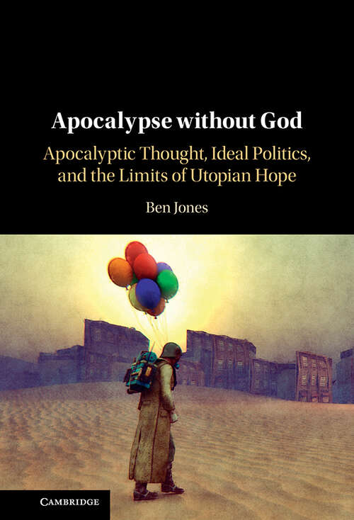 Book cover of Apocalypse without God: Apocalyptic Thought, Ideal Politics, and the Limits of Utopian Hope