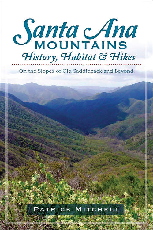 Book cover of Santa Ana Mountains History, Habitat and Hikes: On the Slopes of Old Saddleback and Beyond