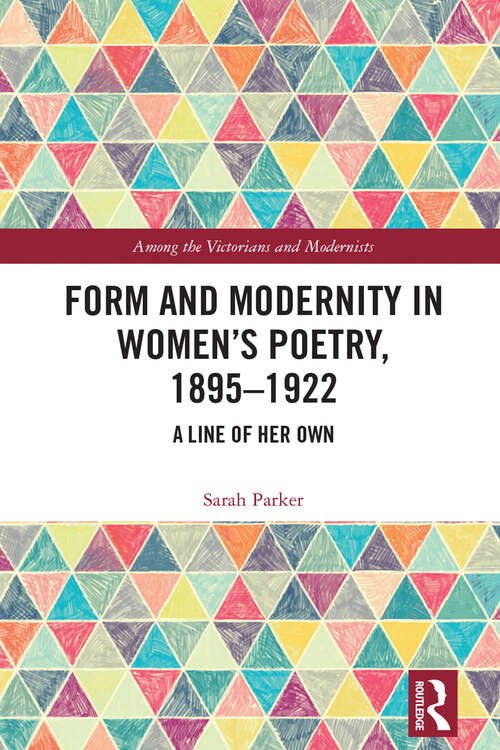 Book cover of Form and Modernity in Women’s Poetry, 1895–1922: A Line of Her Own (Among the Victorians and Modernists)