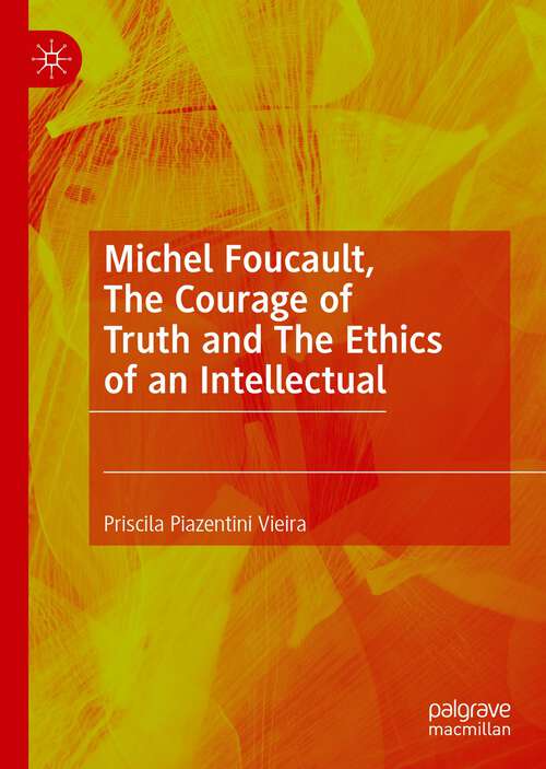 Book cover of Michel Foucault, The Courage of Truth and The Ethics of an Intellectual (1st ed. 2022)