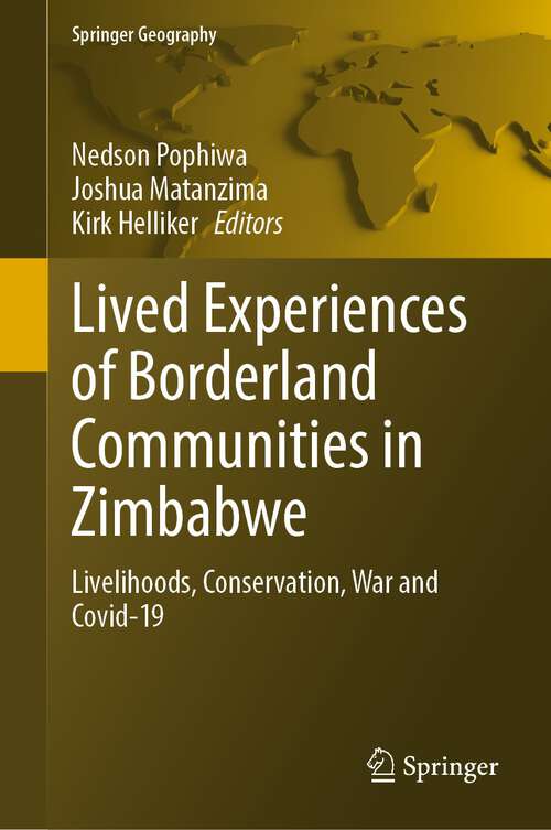 Book cover of Lived Experiences of Borderland Communities in Zimbabwe: Livelihoods, Conservation, War and Covid-19 (1st ed. 2023) (Springer Geography)