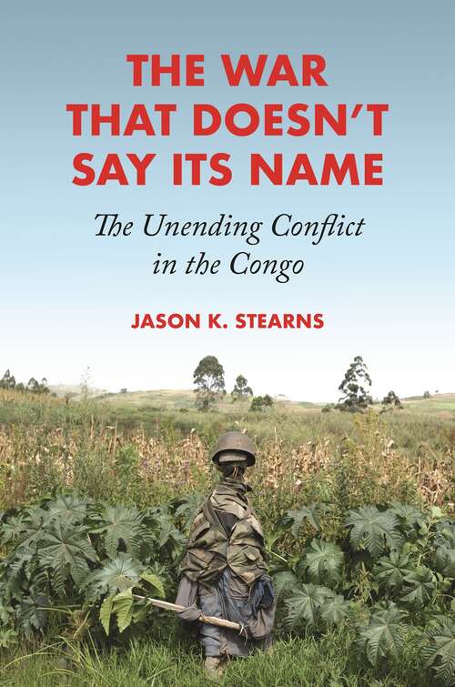 Book cover of The War That Doesn't Say Its Name: The Unending Conflict in the Congo