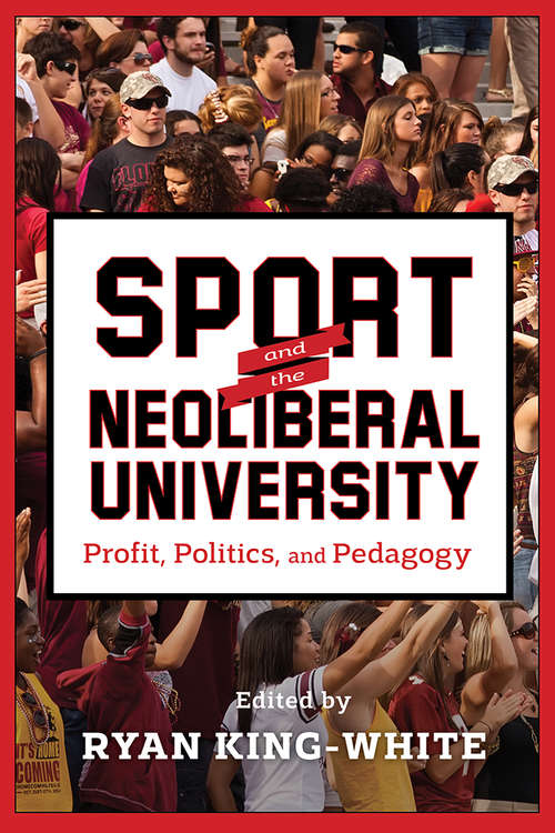 Book cover of Sport and the Neoliberal University: Profit, Politics, and Pedagogy
