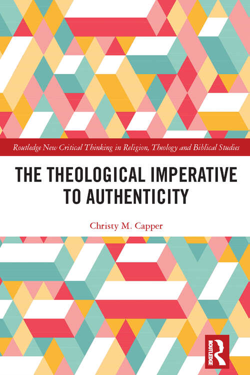 Book cover of The Theological Imperative to Authenticity (Routledge New Critical Thinking in Religion, Theology and Biblical Studies)