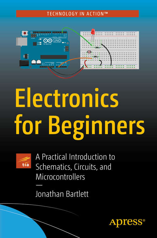 Book cover of Electronics for Beginners: A Practical Introduction to Schematics, Circuits, and Microcontrollers (1st ed.)