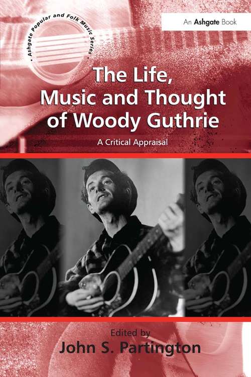 Book cover of The Life, Music and Thought of Woody Guthrie: A Critical Appraisal (Ashgate Popular and Folk Music Series)