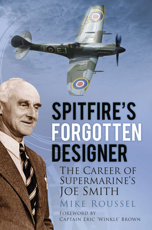 Book cover of Spitfire's Forgotten Designer: The Career of Supermarine's Joe Smith