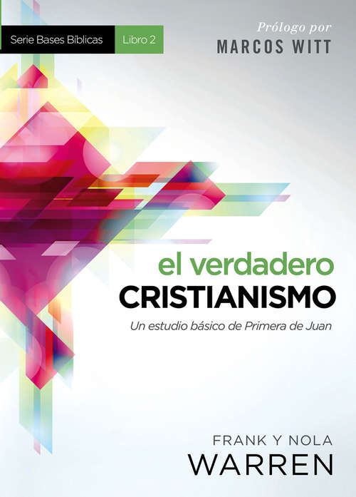 Book cover of El verdadero cristianismo: Un estudio básico de Primera de Juan