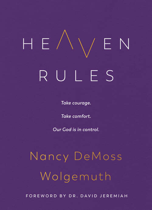 Book cover of Heaven Rules: Take courage. Take comfort. Our God is in control.