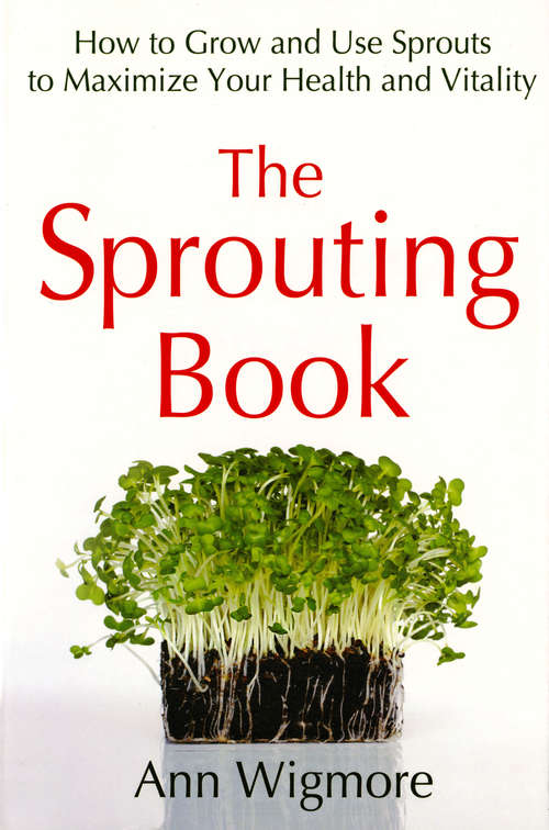 Book cover of The Sprouting Book: How to Grow and Use Sprouts to Maximize Your Health and Vitality