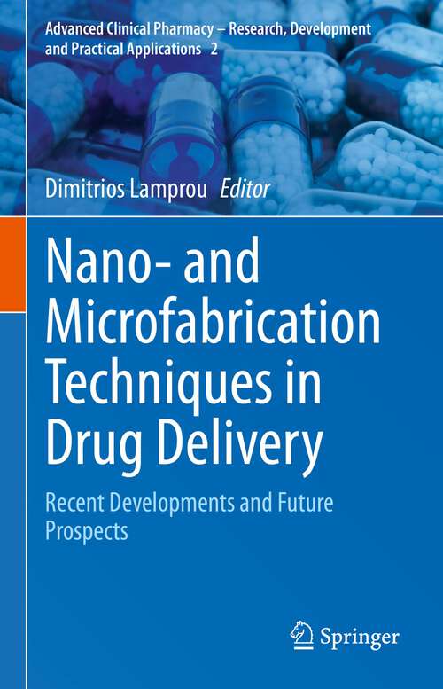 Book cover of Nano- and Microfabrication Techniques in Drug Delivery: Recent Developments and Future Prospects (1st ed. 2023) (Advanced Clinical Pharmacy - Research, Development and Practical Applications #2)