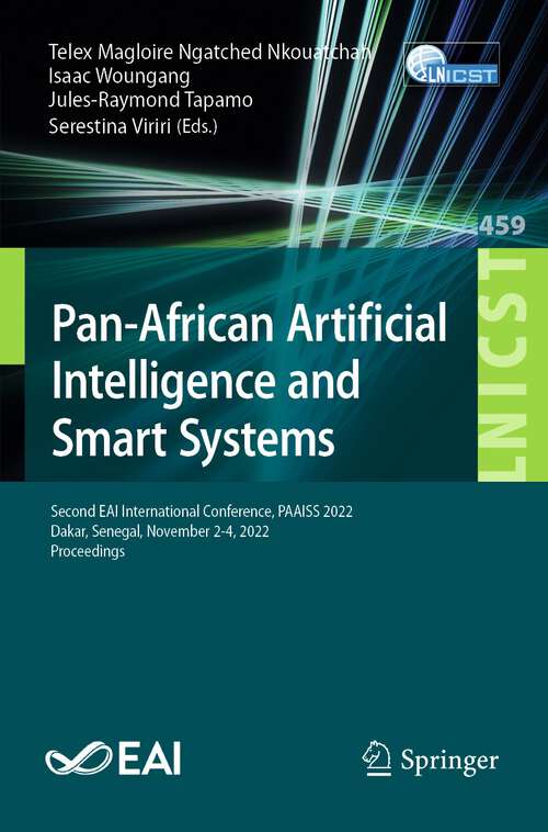 Book cover of Pan-African Artificial Intelligence and Smart Systems: Second EAI International Conference, PAAISS 2022, Dakar, Senegal, November 2-4, 2022, Proceedings (1st ed. 2023) (Lecture Notes of the Institute for Computer Sciences, Social Informatics and Telecommunications Engineering #459)