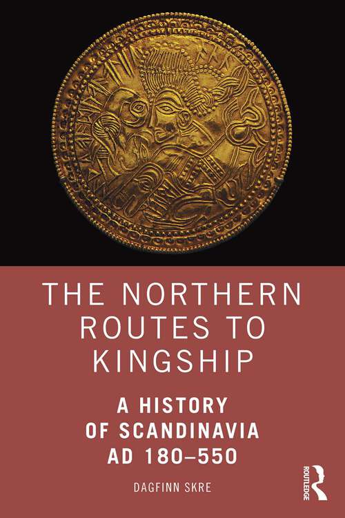 Book cover of The Northern Routes to Kingship: A History of Scandinavia AD 180–550 (1)