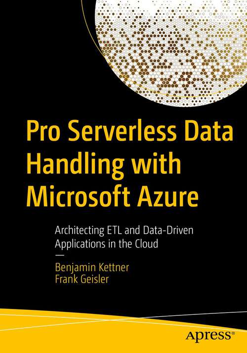 Book cover of Pro Serverless Data Handling with Microsoft Azure: Architecting ETL and Data-Driven Applications in the Cloud (1st ed.)