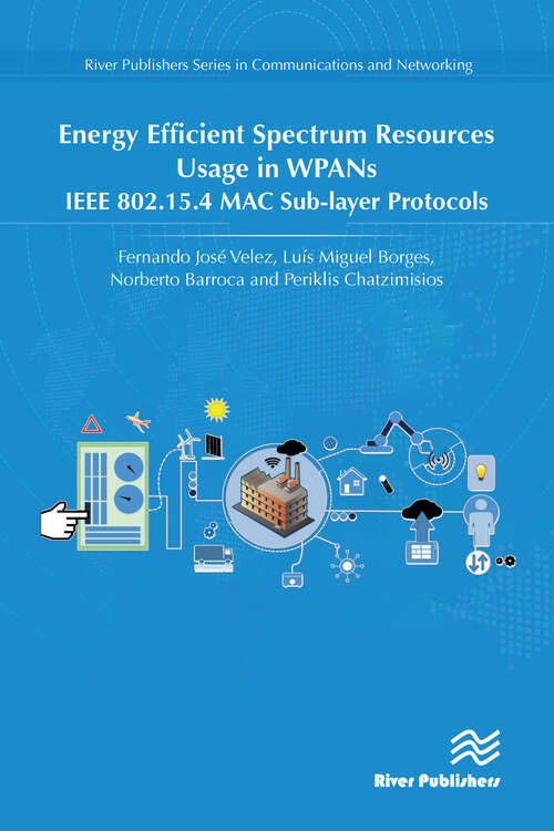 Book cover of Energy Efficient Spectrum Resources Usage in WPANs: IEEE 82.15.4 MAC Sub-layer Protocols (River Publishers Series in Communications and Networking)