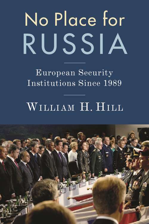 Book cover of No Place for Russia: European Security Institutions Since 1989 (Woodrow Wilson Center Series)