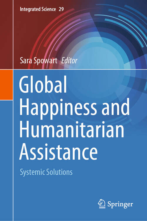 Book cover of Global Happiness and Humanitarian Assistance: Systemic Solutions (Integrated Science #29)