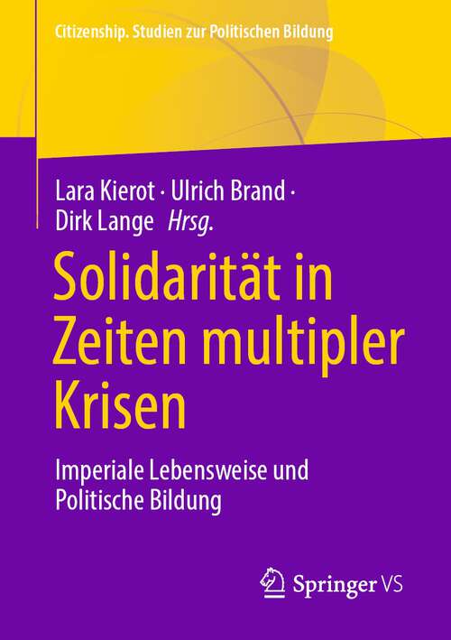 Book cover of Solidarität in Zeiten multipler Krisen: Imperiale Lebensweise und Politische Bildung (1. Aufl. 2023) (Citizenship. Studien zur Politischen Bildung)