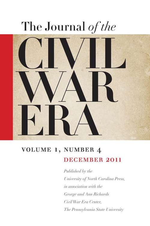 Book cover of Journal of the Civil War Era. Volume 1, #4 (Winter #2011)