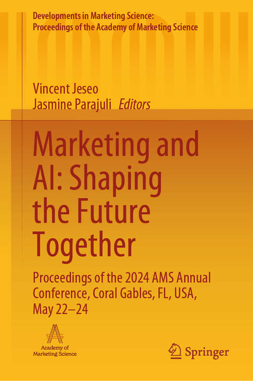 Book cover of Marketing and AI: Proceedings of the 2024 AMS Annual Conference, Coral Gables, FL, USA, May 22–24 (Developments in Marketing Science: Proceedings of the Academy of Marketing Science)