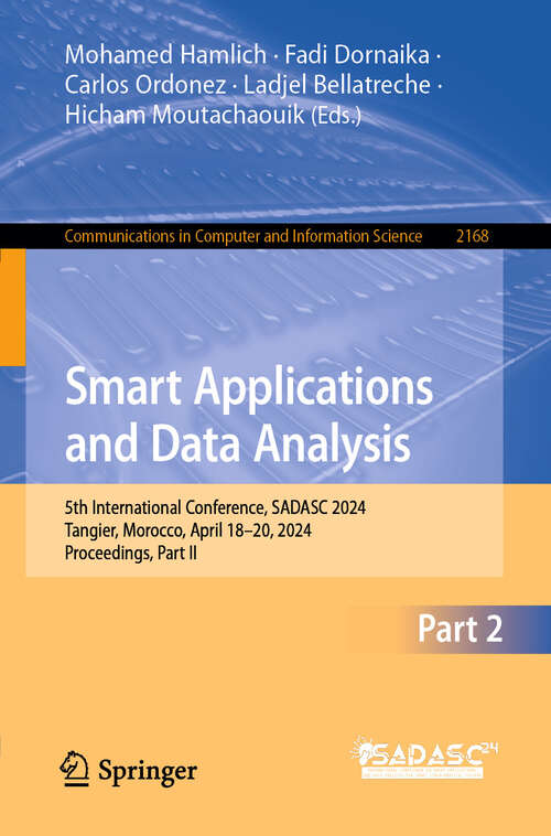 Book cover of Smart Applications and Data Analysis: 5th International Conference, SADASC 2024, Tangier, Morocco, April 18–20, 2024, Proceedings, Part II (Communications in Computer and Information Science #2168)