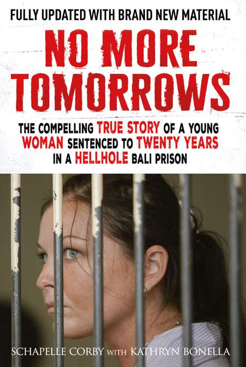 Book cover of No More Tomorrows: The Compelling True Story of a Young Woman Sentenced to Twenty Years in a Hellhole Bali Prison