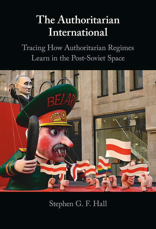 Book cover of The Authoritarian International: Tracing How Authoritarian Regimes Learn in the Post-Soviet Space