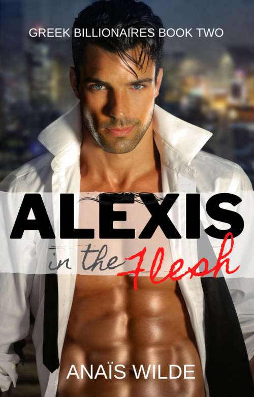 Book cover of Alexis in the Flesh: Greek Billionaires Book Two