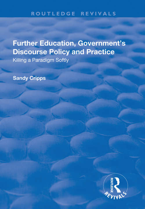 Book cover of Further Education, Government's Discourse Policy and Practice: Killing a Paradigm Softly (Routledge Revivals)