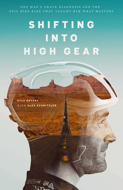 Book cover of Shifting into High Gear: One Man's Grave Diagnosis and the Epic Bike Ride That Taught Him What Matters