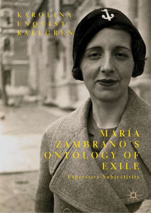 Book cover of María Zambrano’s Ontology of Exile: Expressive Subjectivity (1st ed. 2019)