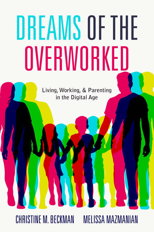Book cover of Dreams of the Overworked: Living, Working, and Parenting in the Digital Age