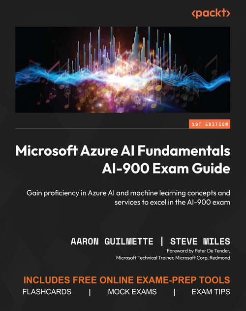 Book cover of Microsoft Azure AI Fundamentals AI-900 Exam Guide: Gain proficiency in Azure AI and machine learning concepts and services to excel in the AI-900 exam