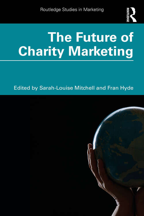 Book cover of The Future of Charity Marketing (Routledge Studies in Marketing)