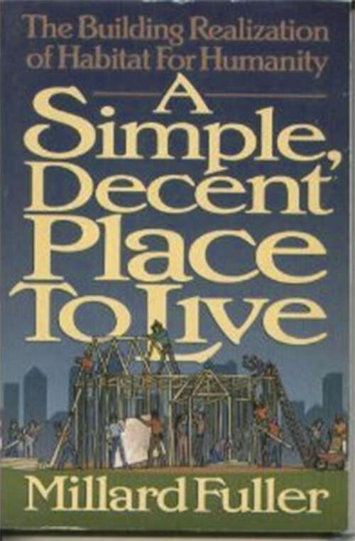 Book cover of Simple Decent Place to Live: The Building Realization of Habitat for Humanity