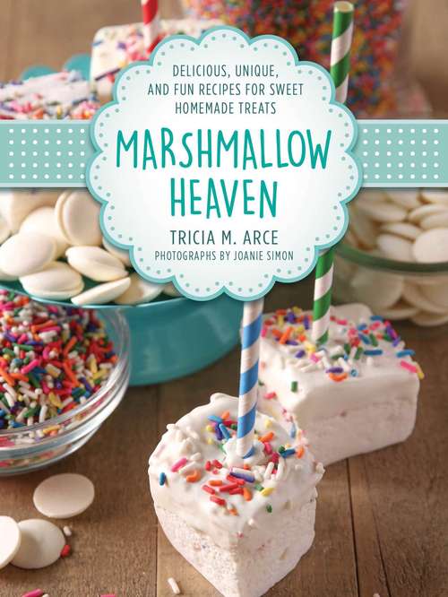 Book cover of Marshmallow Heaven: Delicious, Unique, and Fun Recipes for Sweet Homemade Treats