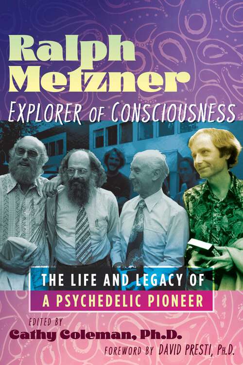 Book cover of Ralph Metzner, Explorer of Consciousness: The Life and Legacy of a Psychedelic Pioneer