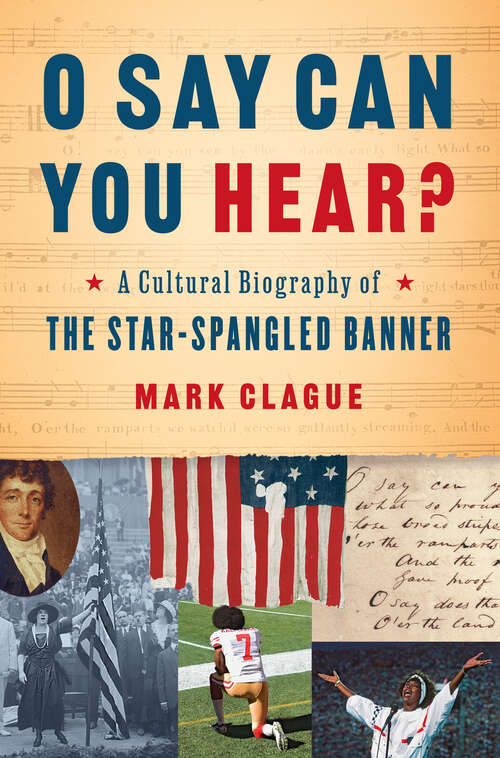 Book cover of O Say Can You Hear?: A Cultural Biography Of The Star-spangled Banner