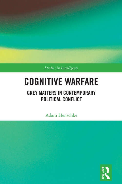 Book cover of Cognitive Warfare: Grey Matters in Contemporary Political Conflict (Studies in Intelligence)