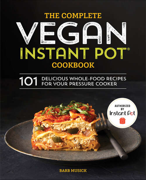 Book cover of The Complete Vegan Instant Pot Cookbook: 101 Delicious Whole-Food Recipes for Your Pressure Cooker