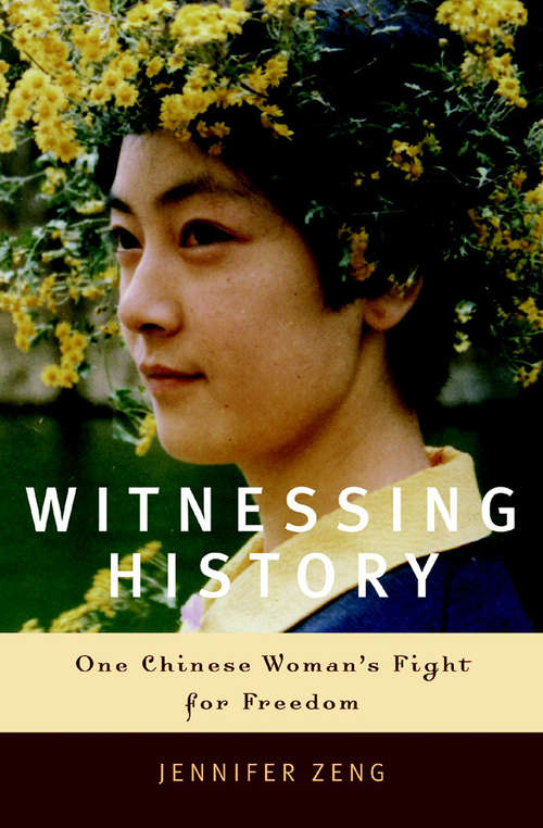 Book cover of Witnessing History: One Chinese Woman's Fight for Freedom