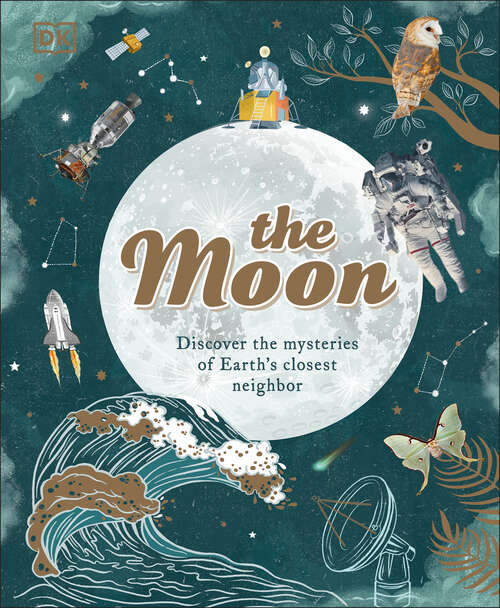 Book cover of The Moon: Discover the Mysteries of Earth's Closest Neighbour (Space Explorers)