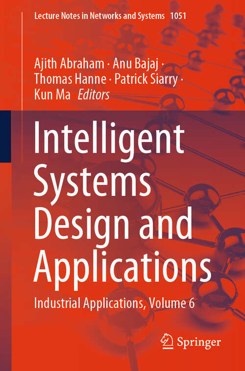 Book cover of Intelligent Systems Design and Applications: Industrial Applications, Volume 6 (2024) (Lecture Notes in Networks and Systems #1051)