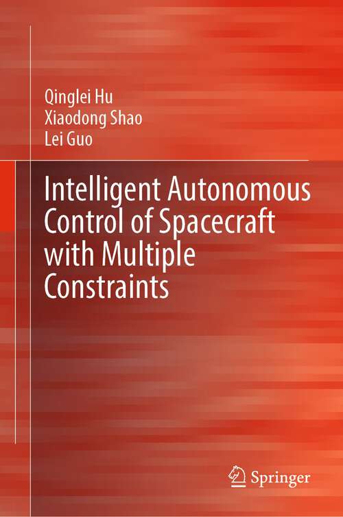 Book cover of Intelligent Autonomous Control of Spacecraft with Multiple Constraints (1st ed. 2023)