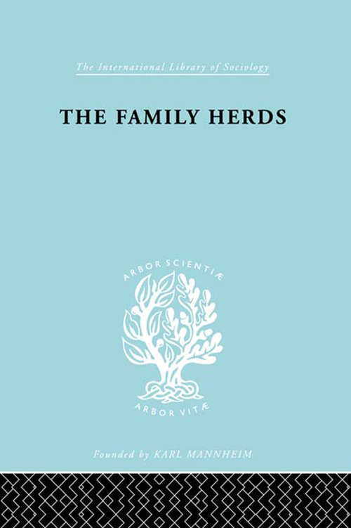 Book cover of The Family Herds: A Study of Two Pastoral Tribes in East Africa, The Jie and T (International Library of Sociology: Vol. 128)