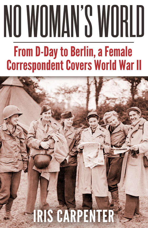 Book cover of No Woman's World: From D-Day to Berlin