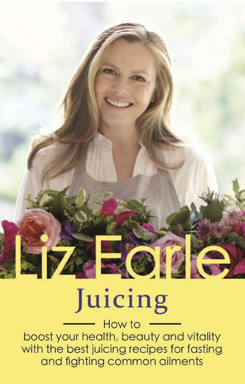 Book cover of Juicing: How to boost your health, beauty and vitality with the best juicing recipes for fasting and fighting common ailments (Wellbeing Quick Guides)