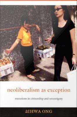 Book cover of Neoliberalism as Exception: Mutations in Citizenship and Sovereignty