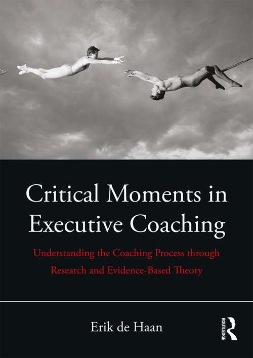 Book cover of Critical Moments in Executive Coaching: Understanding the Coaching Process through Research and Evidence-Based Theory