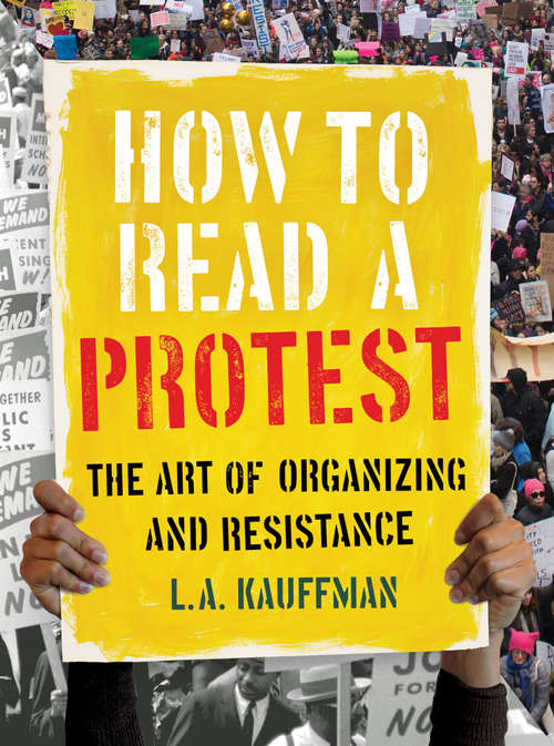 Book cover of How to Read a Protest: The Art of Organizing and Resistance